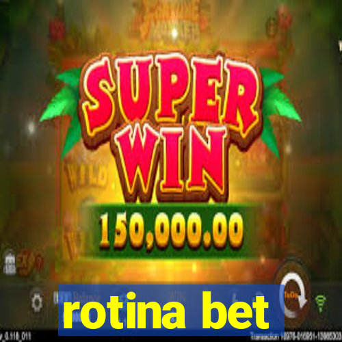 rotina bet